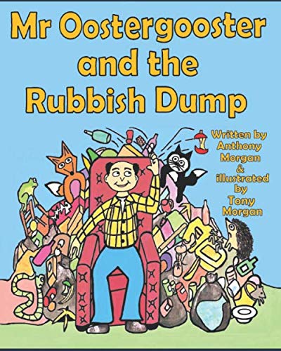 Mr Oostergooster and the Rubbish Dump (The Amazing World of Mr Oostergooster)