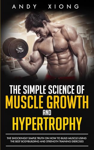 The Simple Science of Muscle Growth and Hypertrophy
