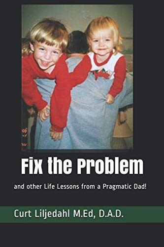 Fix the Problem: and other Life Lessons from a Pragmatic Dad!