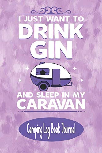 I Just Want To Drink Gin And Sleep In My Caravan - Camping Log Book Journal: Purple Themed Camping Log Book Activities Planner Journal For Women