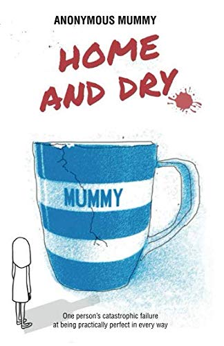 Home and Dry : One Person's Catastrophic Attempt at Being Practically Perfect in Every Way