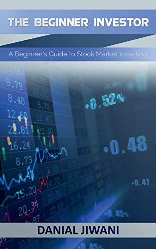 The Beginner Investor: A Beginner's guide to Stock Market Investing (Stock Market Investing for Beginners)