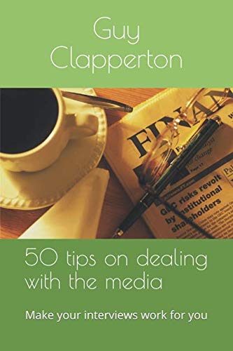50 tips on dealing with the media: Make your interviews work for you