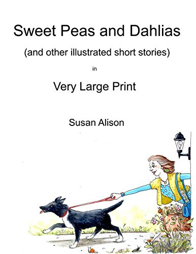 Sweet Peas and Dahlias (and other illustrated short stories) in Very Large Print