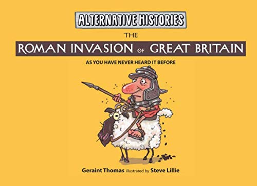 The Roman Invasion of Great Britain: As you have never heard it before! (Alternative Histories)