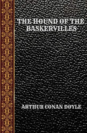 THE HOUND OF THE BASKERVILLES: BY ARTHUR CONAN DOYLE (CLASSIC BOOKS)