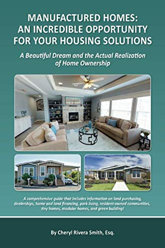 MANUFACTURED HOMES: An Incredible Opportunity For Your Housing Solutions: A Beautiful Dream and the actual realization of home ownership
