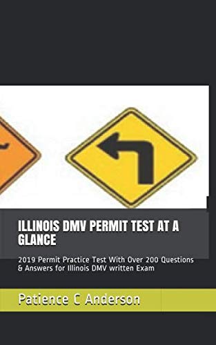 Illinois Dmv Permit Test at a Glance : 2019 Permit Practice Test with over 200 Questions and Answers for Illinois DMV Written Exam
