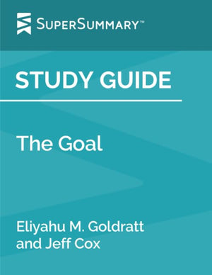 Study Guide: The Goal by Eliyahu M. Goldratt and Jeff Cox (SuperSummary)