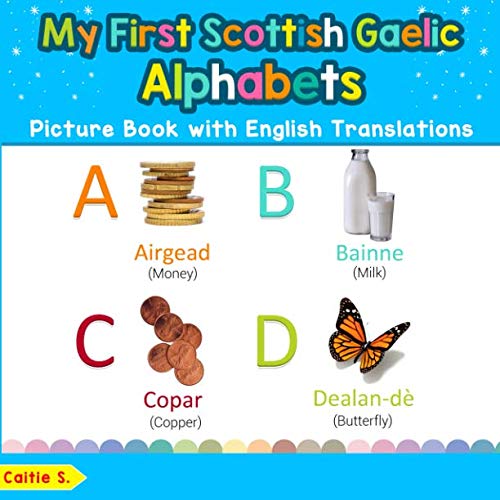 My First Scottish Gaelic Alphabets Picture Book with English Translations : Bilingual Early Learning and Easy Teaching Scottish Gaelic Books for Kids