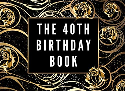 The 40th Birthday Book: A memory notebook for friends and family to celebrate birthdays by signing in to the party and wish them a happy birthday.