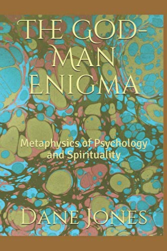 The God-Man Enigma: Metaphysics of Psychology and Spirituality