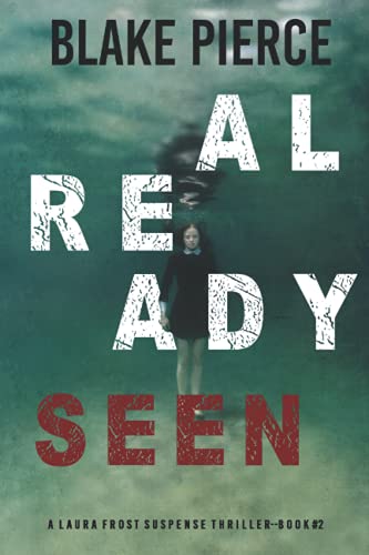 Already Seen (A Laura Frost FBI Suspense Thriller—Book 2)