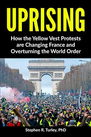 Uprising: How the Yellow Vest Protests are Changing France and Overturning the World Order
