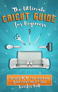 The Ultimate Cricut Guide for Beginners 