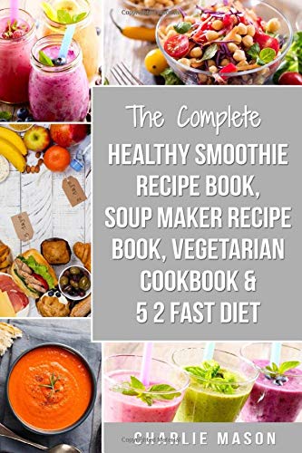 Healthy Smoothie Recipe Book, Soup Maker Recipe Book, Vegetarian Cookbook, , 5 2 Fast Diet