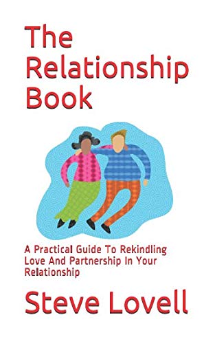 The Relationship Book: A Practical Guide To Rekindling Love And Partnership In Your Relationship