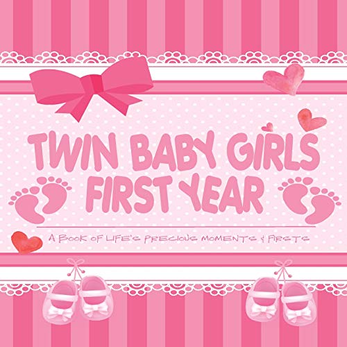 Twin Baby Girls First Year - A Book of Life's Precious Moments & Firsts
