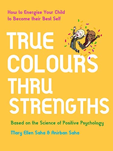 True Colours Thru Strengths: How to Energise Your Child to Become their Best Self