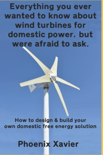 Everything you ever wanted to know about wind turbines for domestic power, but were afraid to ask