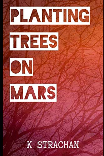 Planting trees on Mars.