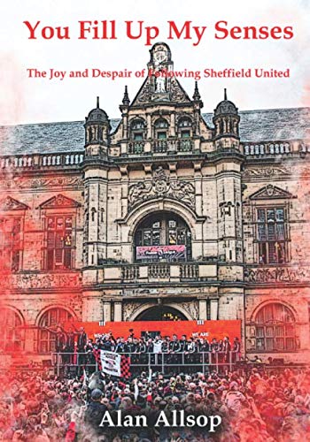 You Fill Up My Senses: The Joy and Despair of Following Sheffield United