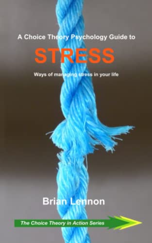 A Choice Theory Psychology Guide to Stress