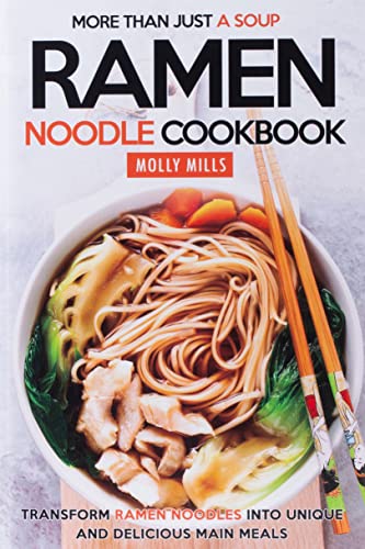 More Than Just a Soup - Ramen Noodle Cookbook