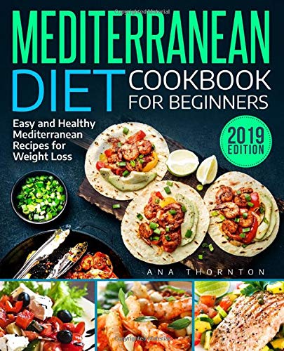 Mediterranean Diet Cookbook For Beginners: Easy and Healthy Mediterranean Recipes for Weight Loss