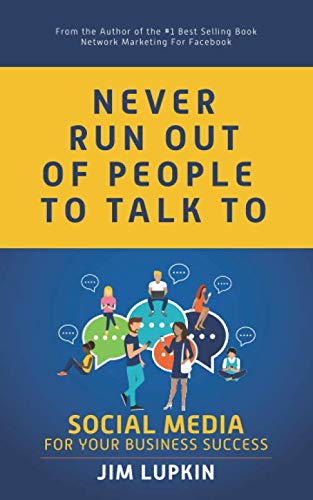 Never Run Out of People to Talk to: Social Media for your Business Success