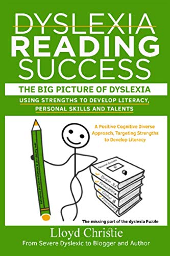 Dyslexia Reading Success: The Big Picture of Dyslexia, Using Strengths to develop Literacy, Personal skills and talents