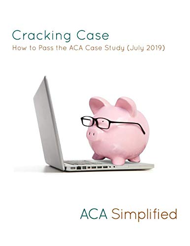 Cracking Case - How to Pass the ACA Case Study (July 2019)