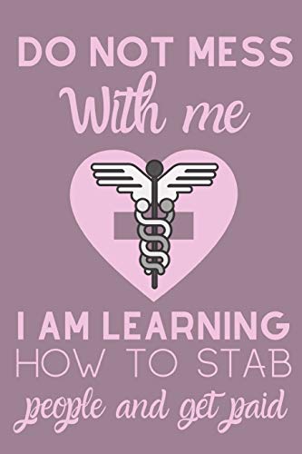 Do Not Mess With Me I Am Learning How To Stab People And Get Paid