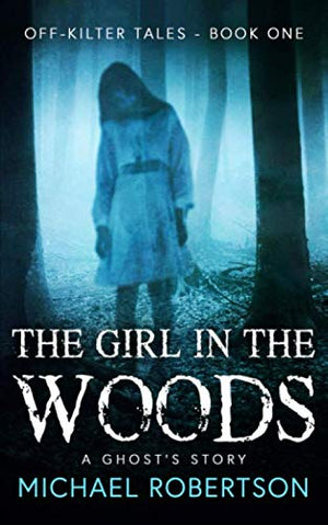 The Girl in the Woods: A Ghost's Story (Off-Kilter Tales)