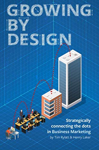 Growing by Design: Strategically connecting the dots in business marketing