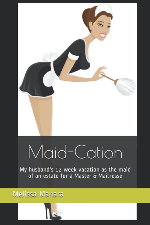 Maid-Cation : Spending 12 Weeks As the Cross-Dressed Maid of an Estate for a Master and Maitresse