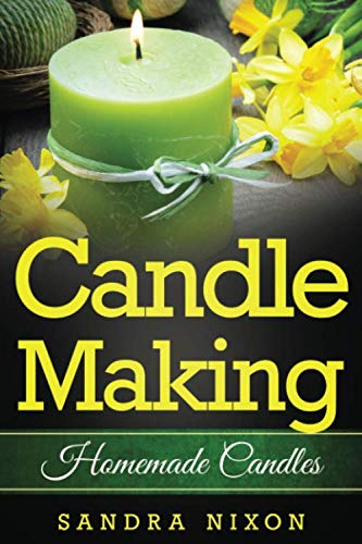 Candle Making: Homemade Candles: for Beginners: Including Recipes and Troubleshooting