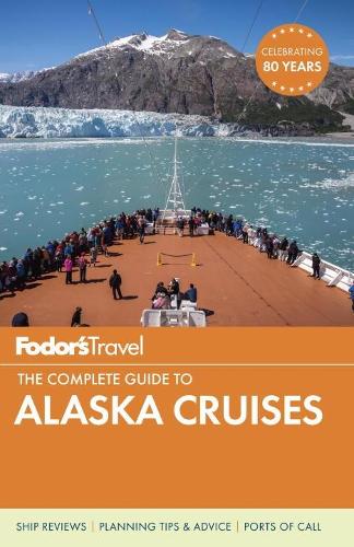 Fodor's The Complete Guide to Alaska Cruises