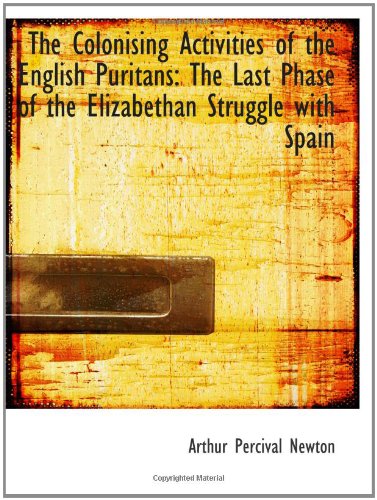 The Colonising Activities of the English Puritans: The Last Phase of the Elizabethan Struggle with S