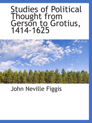 Studies of Political Thought from Gerson to Grotius, 1414-1625