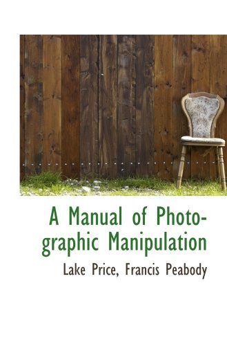 A Manual of Photographic Manipulation