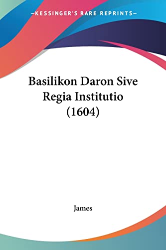 Basilikon Daron Sive Regia Institutio (1604)