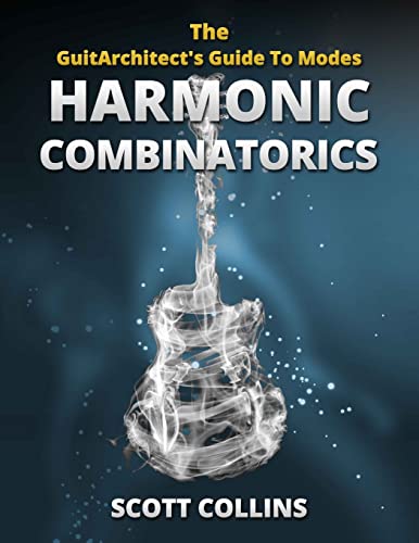 The GuitArchitect's Guide To Modes: Harmonic Combinatorics
