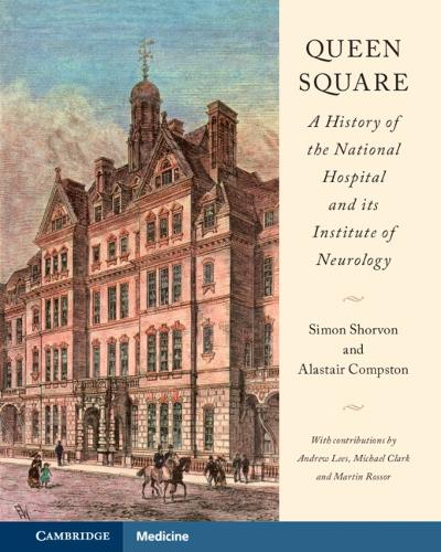 Queen Square: A History of the National Hospital and its Institute of Neurology