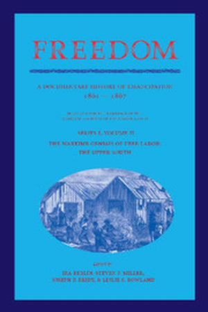 The Freedom: Volume 2, Series 1: The Wartime Genesis of Free Labor: The Upper South
