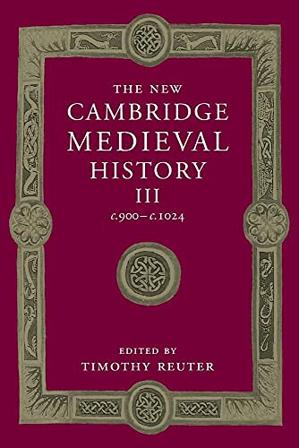 The New Cambridge Medieval History: Volume 3, c.900-c.1024