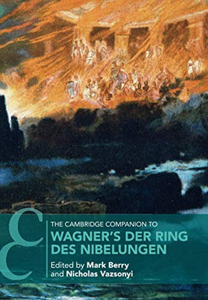 The Cambridge Companion to Wagner's Der Ring des Nibelungen