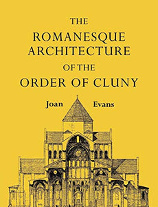 The Romanesque Architecture of the Order of Cluny 