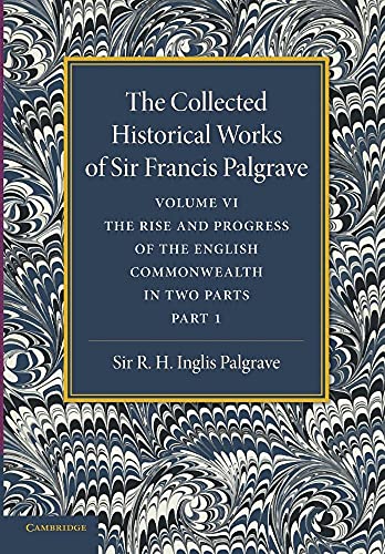 The Collected Historical Works of Sir Francis Palgrave, K.H.: Volume 6