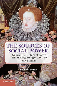 The Sources of Social Power: Volume 1, A History of Power from the Beginning to AD 1760 
